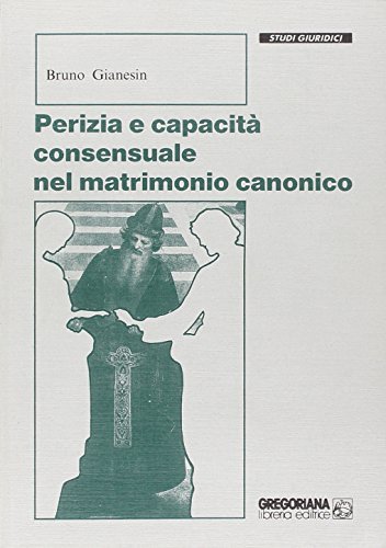 Perizia e capacità consensuale nel matrimonio canonico di Bruno Gianesin edito da Gregoriana Libreria Editrice