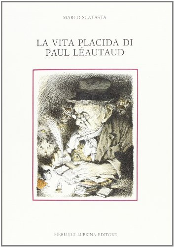 La vita placida di Paul Léautaud di Marco Scatasta edito da Lubrina Bramani Editore