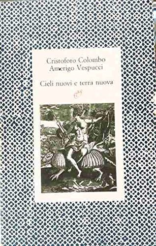 Cieli nuovi, terra nuova. Le lettere della scoperta di Cristoforo Colombo, Amerigo Vespucci edito da Archinto