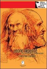 Leone ardente o la confessione di Leonardo da Vinci di Christian Combaz edito da Casini