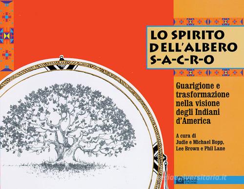 Lo spirito dell'albero sacro. Guarigione e trasformazione nella visione degli indiani d'America edito da Edizioni Il Punto d'Incontro
