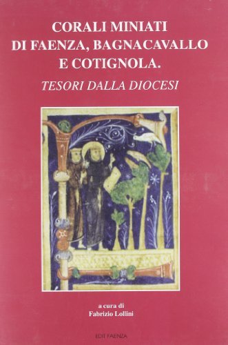 Corali miniati di Faenza, Bagnacavallo e Cotignola. Tesori dalla diocesi di Fabrizio Lollini edito da Edit Faenza