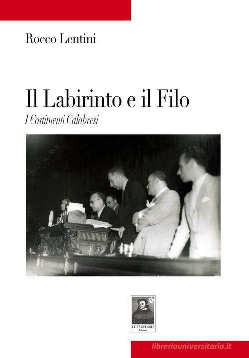 Il labirinto e il filo. I costituenti calabresi di Rocco Lentini edito da Città del Sole Edizioni