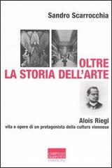 Oltre la storia dell'arte. Alois Riegl, protagonista della cultura viennese di Sandro Scarrocchia edito da Marinotti