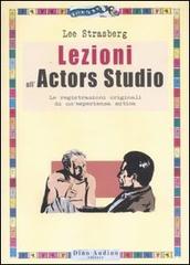 Lezioni all'Actors Studio. Le registrazioni originali di un'esperienza mitica di Lee Strasberg edito da Audino