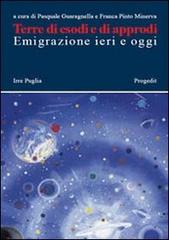 Terre di esodi e di approdi. Emigrazione ieri e oggi di Pasquale Guaragnella, Franca Pinto Minerva edito da Progedit