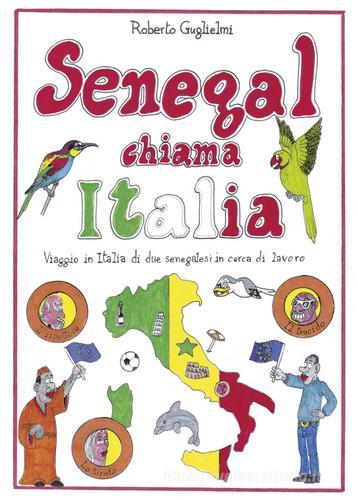 Senegal chiama Italia. Viaggio in Italia di due senegalesi in cerca di lavoro di Roberto Guglielmi edito da Tipografia Biennegrafica