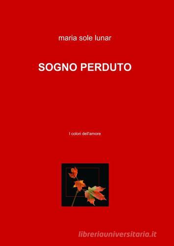 Sogno perduto di M. Sole Lunar edito da ilmiolibro self publishing