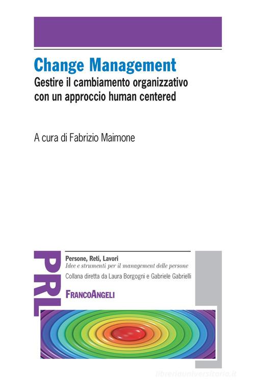 Change management. Gestire il cambiamento organizzativo con un approccio «human centered» edito da Franco Angeli
