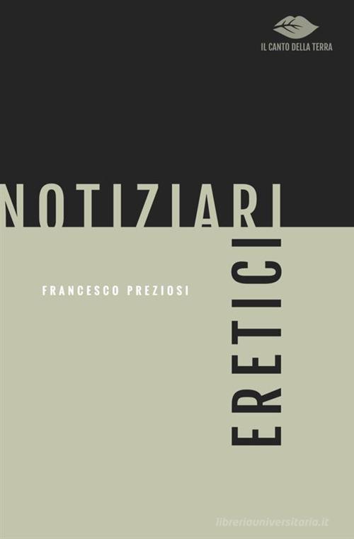 Notiziari eretici di Francesco Preziosi edito da Antonio Tombolini Editore