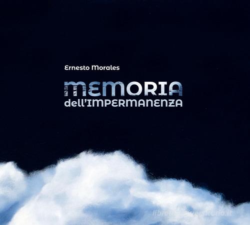 Memoria dell'impermanenza. Ediz. bilingue di Ernesto Morales edito da Fondazione Peano