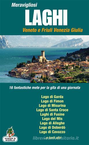 Meravigliosi laghi Veneto e Friuli Venezia Giulia. 16 fantastiche mete per la gita di una giornata edito da Azzurra Publishing