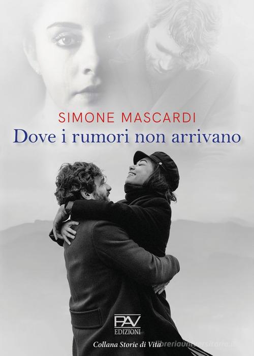 Dove i rumori non arrivano di Simone Mascardi edito da Pav Edizioni