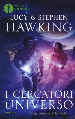 I cercatori dell'universo di Lucy Hawking, Stephen Hawking edito da Mondadori