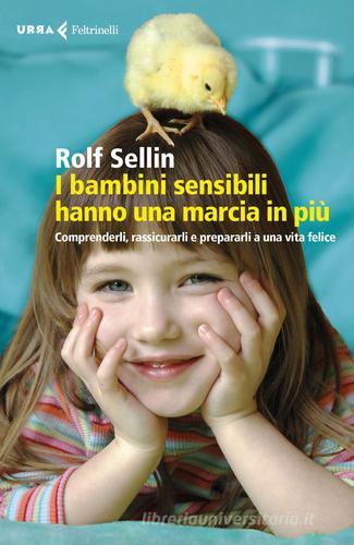 I bambini sensibili hanno una marcia in più. Comprenderli, rassicurarli e  prepararli a una vita felice di Rolf Sellin - 9788807090714 in Educazione  dei figli