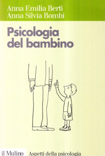 Psicologia del bambino di Anna Emilia Berti, Anna Silvia Bombi edito da Il Mulino