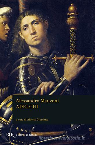Adelchi di Alessandro Manzoni edito da Rizzoli