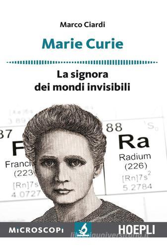 Marie Curie. La signora dei mondi invisibili di Marco Ciardi edito da Hoepli