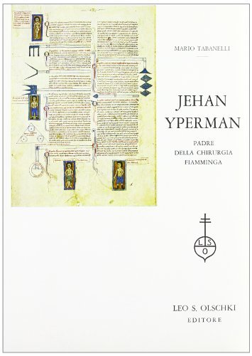 Jehan Ypermann, padre della chirurgia fiamminga di Mario Tabanelli edito da Olschki