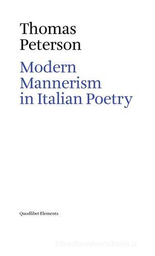 Modern mannerism in italian poetry di Thomas E. Peterson edito da Quodlibet