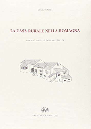 La casa rurale nella Romagna (rist. anast. 1950) di Lucio Gambi edito da Forni