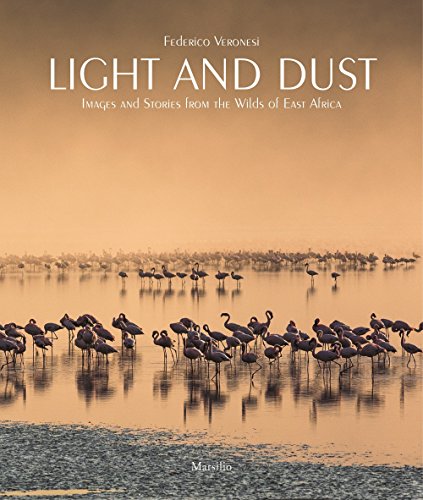 Light and dust. Images and stories from the wilds of East Africa. Ediz. illustrata di Federico Veronesi edito da Marsilio