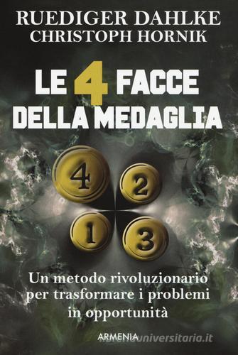 Le 4 facce della medaglia. Un metodo rivoluzionario per trasformare i problemi in opportunità di Rüdiger Dahlke, Christoph Hornik edito da Armenia