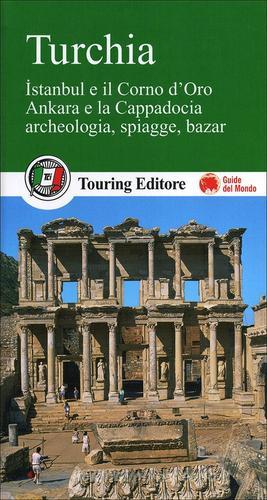 Turchia. Istanbul e il Corno d'Oro, Ankara e la Capadocia, archeologia, spiagge, bazar edito da Touring