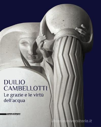 Duilio Cambellotti. Le grazie e le virtù dell'acqua. Catalogo della mostra (Bari, 27 febbraio-14 giugno 2015) edito da Silvana