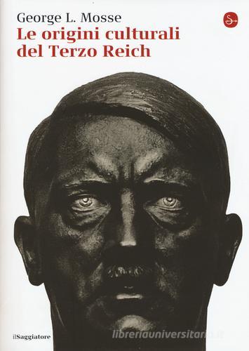 Le origini culturali del Terzo Reich di George L. Mosse edito da Il Saggiatore