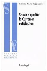 Scuola e qualità: la customer satisfaction di Cristina M. Rappagliosi edito da Franco Angeli