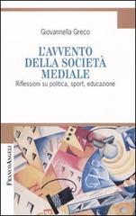 L' avvento della società mediale. Riflessioni su politica, sport, educazione di Giovannella Greco edito da Franco Angeli