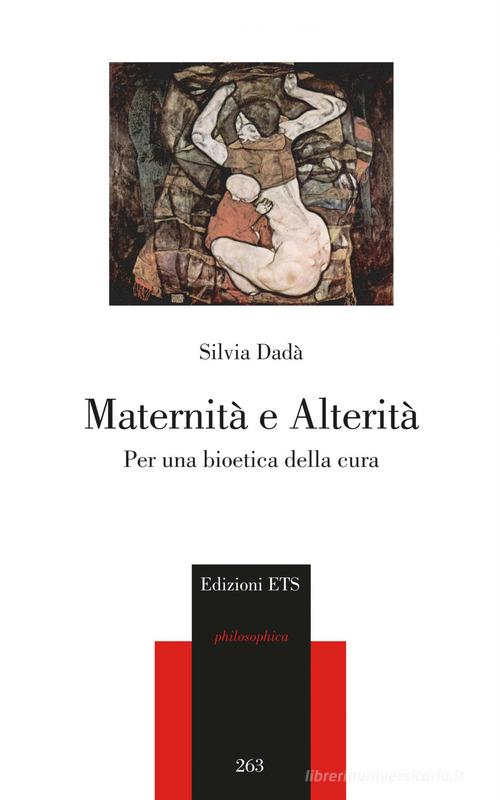 Maternità e alterità. Per una bioetica della cura di Silvia Dadà edito da Edizioni ETS