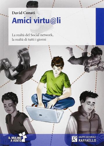 Amici virtu@li. La realtà del social network. la realtà di tutti i giorni di David Conati edito da Raffaello