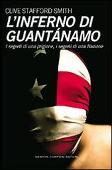 L' inferno di Guantanamo. I segreti di una prigione, i segreti di una nazione di Stafford Smith Clive edito da Newton Compton
