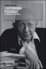 L' autonomia possibile. Introduzione a Castoriadis di Emanuele Profumi edito da Mimesis