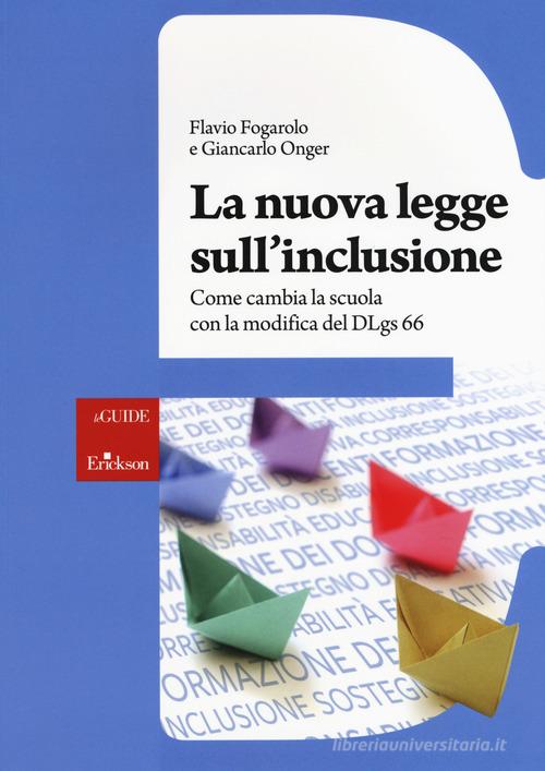 La nuova legge sull'inclusione. Come cambia la scuola con la modifica del DLgs 66. Con aggiornamento online di Flavio Fogarolo, Giancarlo Onger edito da Erickson