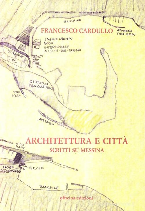 Architettura e città. Scritti su Messina di Francesco Cardullo edito da Officina