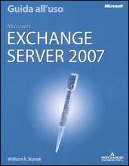 Microsoft Exchange Server 2007. Guida all'uso di William R. Stanek edito da Mondadori Informatica