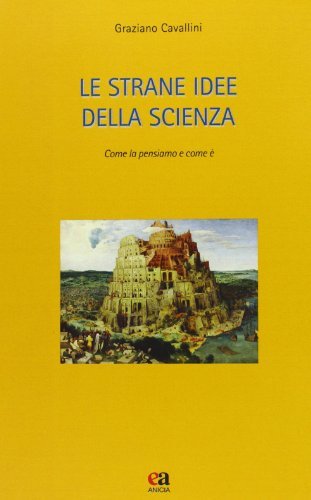 Le strane idee della scienza. Come la pensiamo e come è di Graziano Cavallini edito da Anicia (Roma)