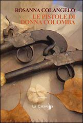 Le pistole di donna Colomba di Rosanna Colangelo edito da La Caravella Editrice