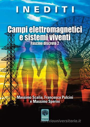 Campi elettromagnetici e sistemi viventi. Fascino discreto 2 di Massimo Sperini, Massimo Scalia, Francesca Pulcini edito da Andromeda