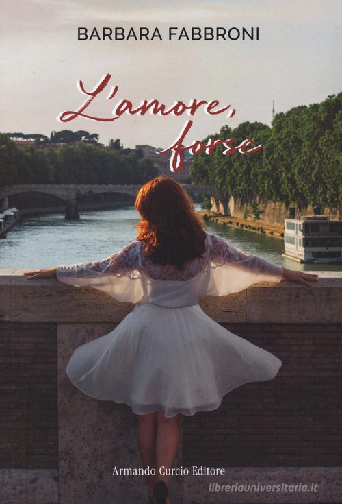 Libro L'amore, forse di Barbara Fabbroni Electi di Curcio