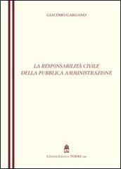 La responsabilità civile della Pubblica Amministrazione di Giacomo Gargano edito da Libreria Editrice Torre