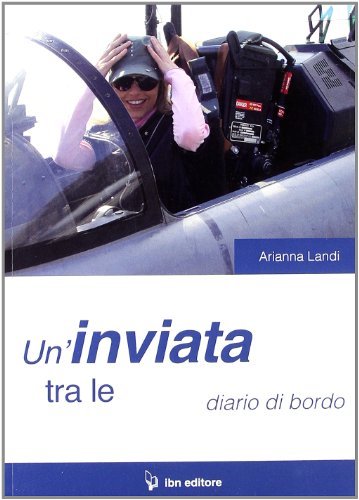 Un' inviata tra le nuvole. Diario di bordo di Arianna Landi edito da IBN