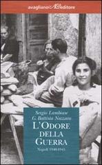 L' odore della guerra. Napoli 1940-1945 di Sergio Lambiase, G. Battista Nazzaro edito da Avagliano