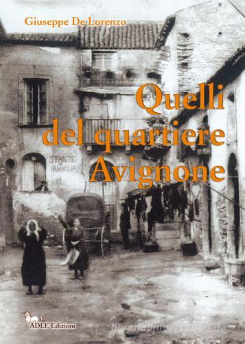 Quelli del quartiere Avignone di Giuseppe De Lorenzo edito da Adle