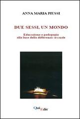 Due sessi, un mondo. Educazione e pedagogia alla luce della differenza sessuale di Anna Maria Piussi edito da QuiEdit