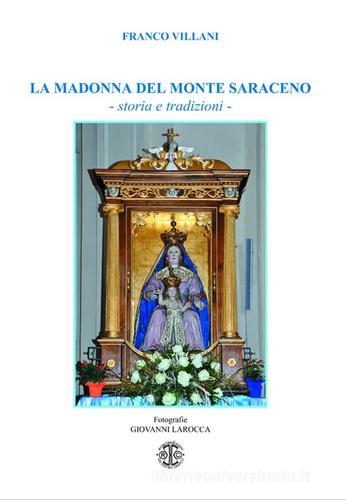 La Madonna del monte Saraceno. Storie e tradizioni di Franco Villani edito da Erreciedizioni