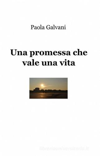 Una promessa che vale una vita di Paola Galvani edito da ilmiolibro self publishing